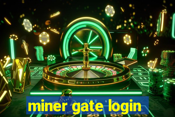 miner gate login